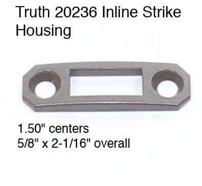 TRUTH 20236 INLINE STRIKE HOUSING